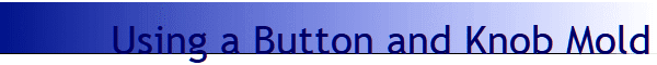 Using a Button and Knob Mold